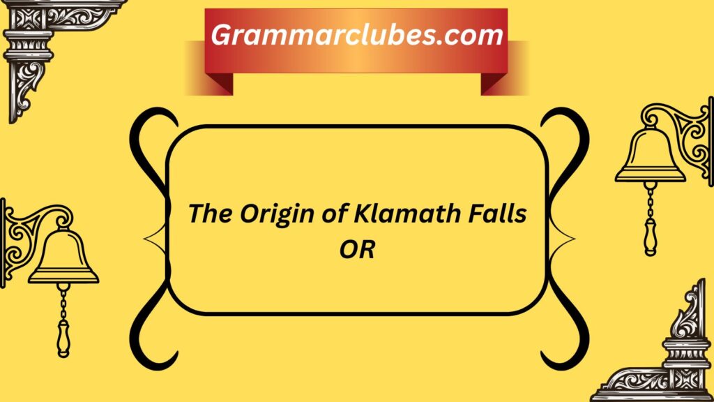 The Origin of Klamath Falls OR