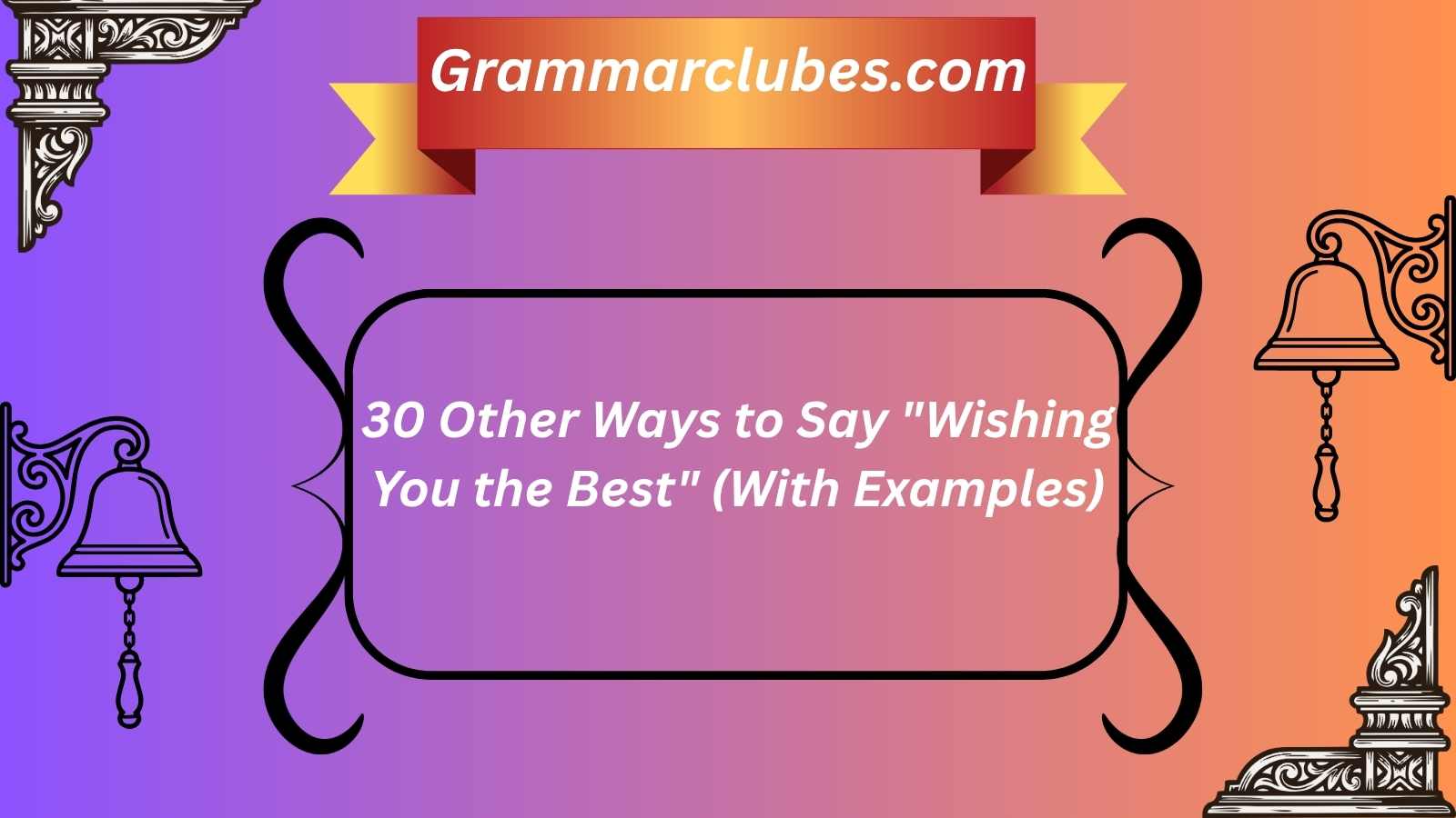 30 Other Ways to Say "Wishing You the Best" (With Examples)