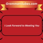 30 Other Ways to Say “I Look Forward to Meeting You” (With Examples)