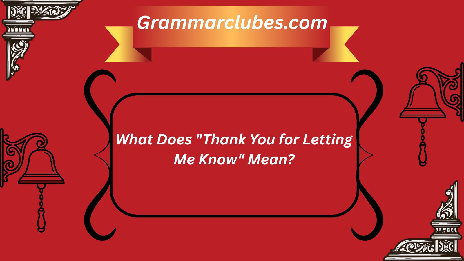 Thank You for Letting Me Know" Mean