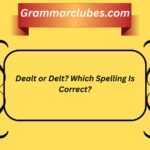 Dealt or Delt? Which Spelling Is Correct?