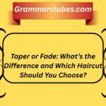Taper or Fade: What’s the Difference and Which Haircut Should You Choose?